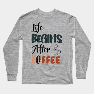 Life begins after coffee Long Sleeve T-Shirt